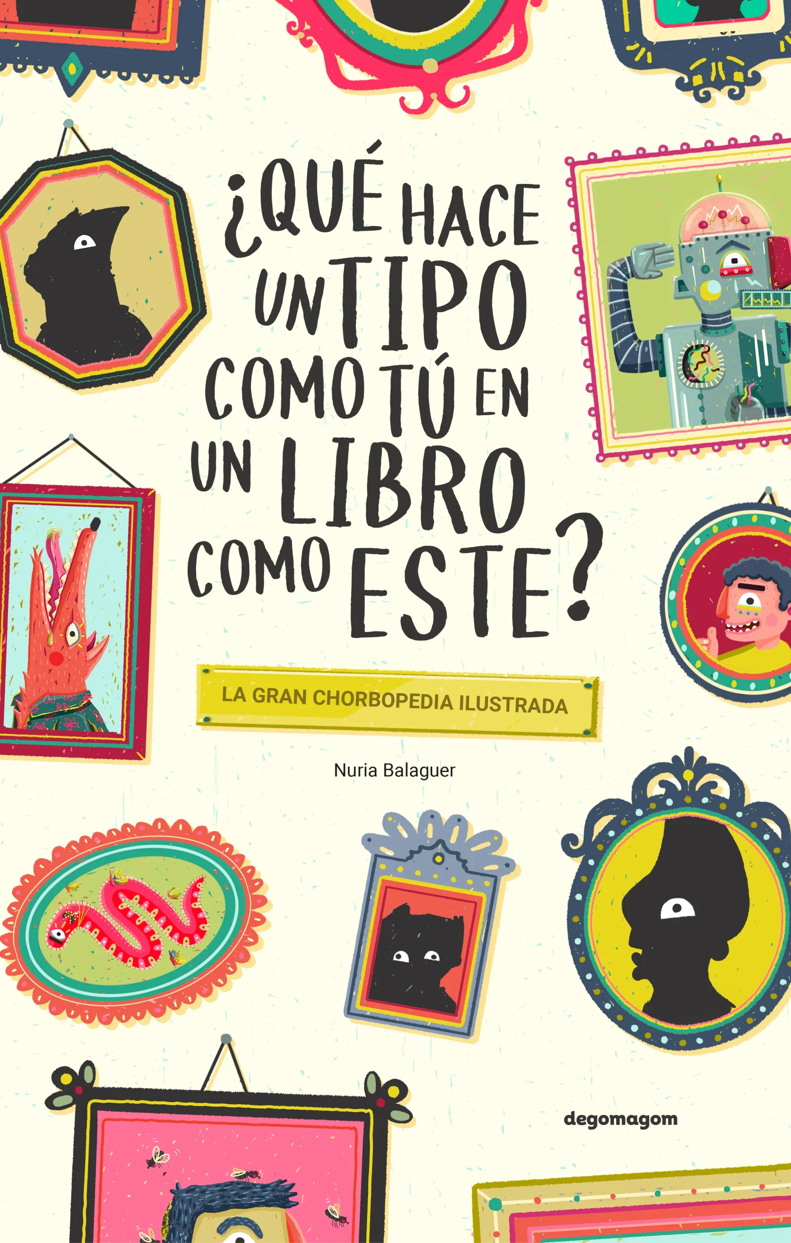 Portada libro Qué hace un tipo como tú en un libro como este - La Gran Chorbopedia Ilustrada